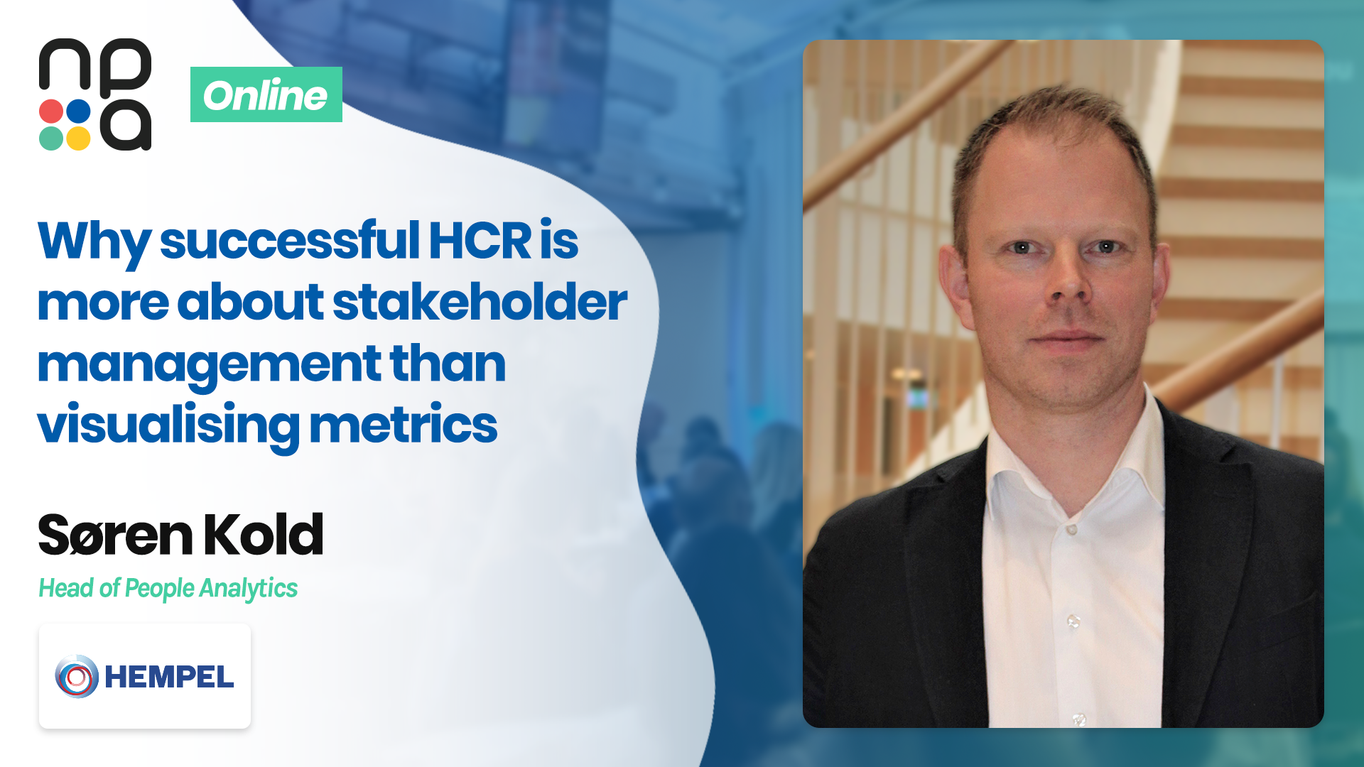 Why successful HCR is more about stakeholder management than visualising metrics - Søren Kold, Hempel