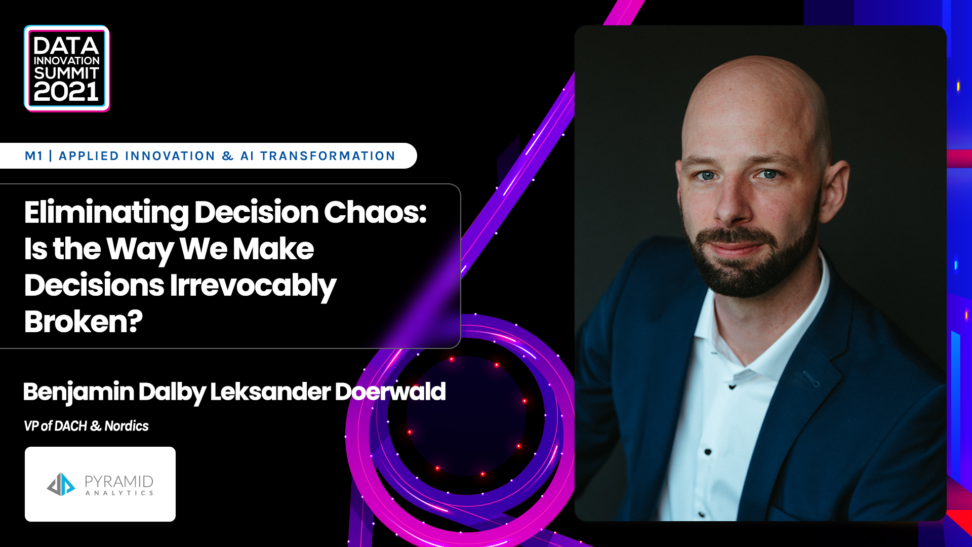 Eliminating Decision Chaos: Is the Way We Make Decisions Irrevocably Broken? - Benjamin Dalby Leksander Doerwald, Pyramid Analytics