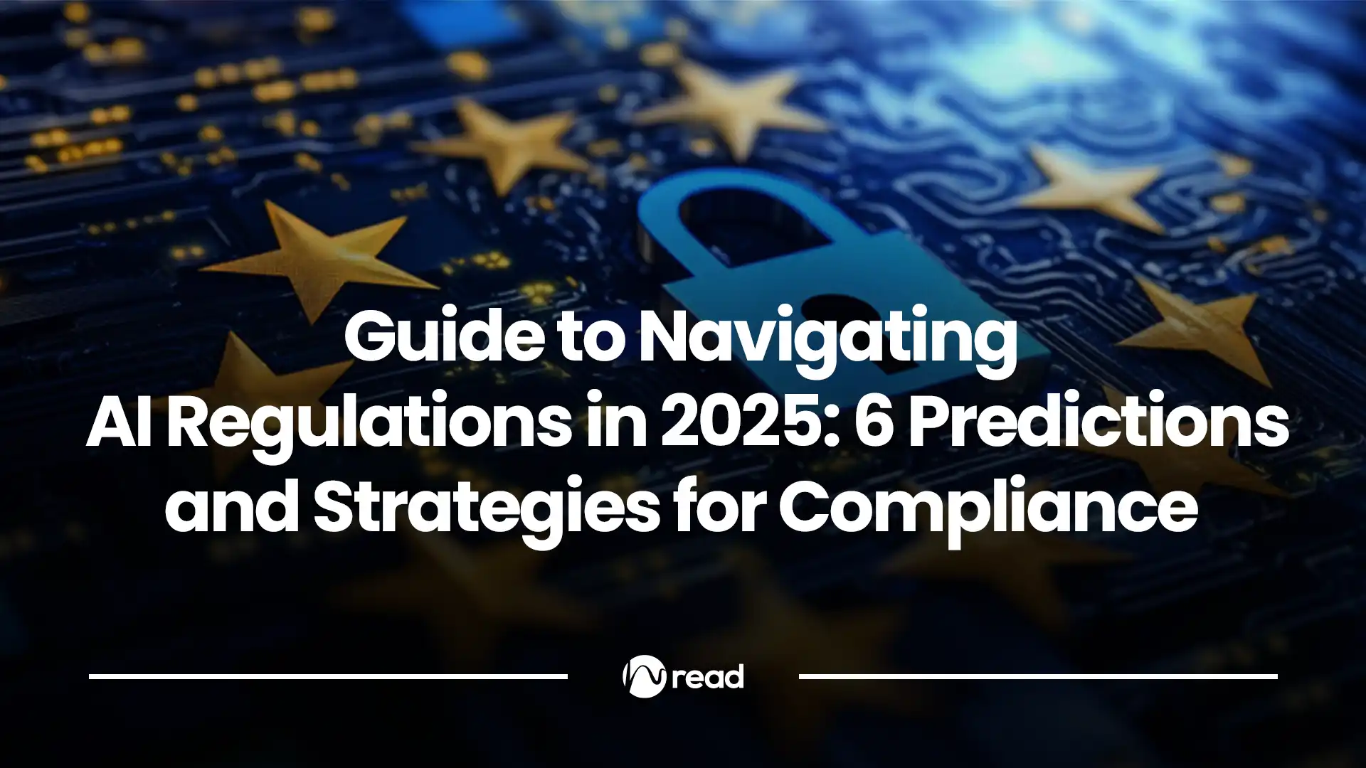 Guide to Navigating AI Regulations in 2025: 6 Predictions and ...